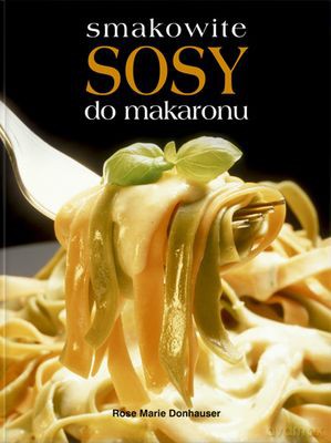 Smakowite Sosy Do Makaronu - Rose Marie Dornhauser [KSIĄŻKA]
