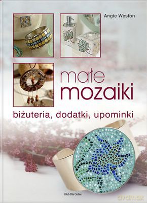 Małe Mozaiki Biżuteria Dodatki Upominki - Angie Weston [KSIĄŻKA]