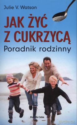 Jak Żyć Z Cukrzycą Poradnik Rodzinny - Julie V.Watson [KSIĄŻKA]