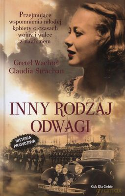 Inny Rodzaj Odwagi (twarda) - Gretel Wachtel, Claudia Strachan [KSIĄŻKA]