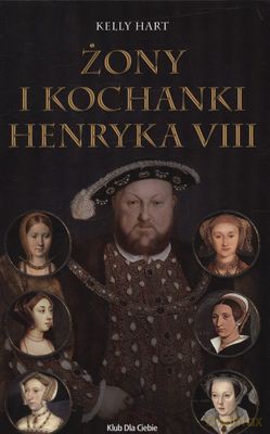 Żony Kochanki Henryka VIII (twarda) - Kelly Hart [KSIĄŻKA]