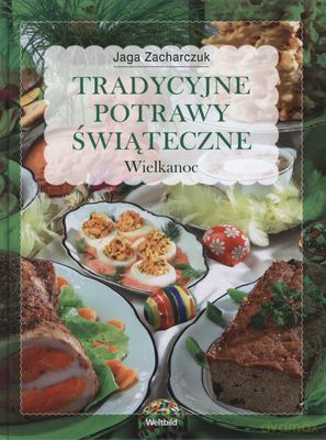 Tradycyjne Potrawy Świąteczne Wielkanoc (twarda) - Jaga Zacharczuk [KSIĄŻKA]