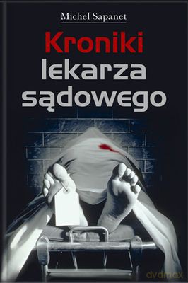 Kroniki Lekarza Sądowego (twarda) - Michael Sapanet [KSIĄŻKA]