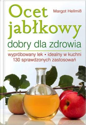 Ocet Jabłkowy Dobry Dla Zdrowia. Wypróbowany Domowy Środek Na Typowe Dolegliwości (twarda) - Margot Hellmiss [KSIĄŻKA]