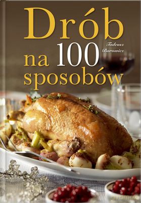 Drób Na 100 Sposobów (twarda) - Tadeusz Barowicz [KSIĄŻKA]