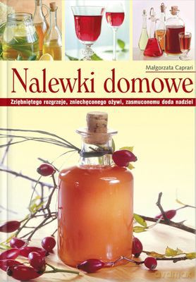 Nalewki Domowe (twarda) - Małgorzata Caprari [KSIĄŻKA]
