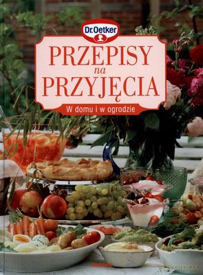 Przepisy Na Przyjęcia W Domu I W Ogrodzie (twarda) - Dr Oetker [KSIĄŻKA]