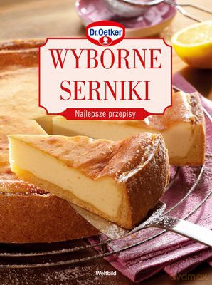Wyborne Serniki. Najlepsze Przepisy - Dr Oetker [KSIĄŻKA]