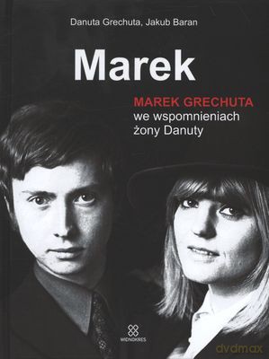 Marek Grechuta We Wspomnieniach Żony Danuty (twarda) - Danuta Grechuta, Jakub Baran [KSIĄŻKA]