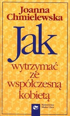 Jak Wytrzymać Ze Współczesną Kobietą - Joanna Chmielewska [KSIĄŻKA]