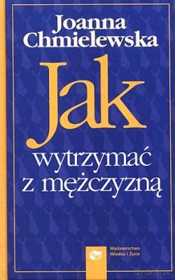Jak Wytrzymać Ze Współczesnym Mężczyzną - Joanna Chmielewska [KSIĄŻKA]