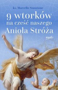 9 wtorków na cześć naszego Anioła Stróża - ks. Marcello Stanzione [KSIĄŻKA]