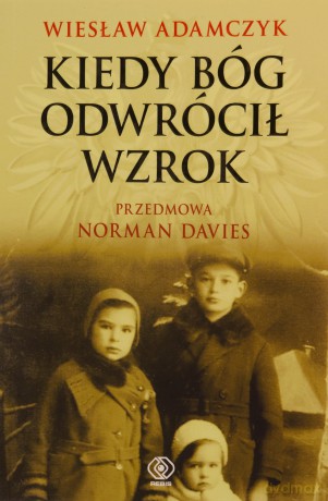 Kiedy Bóg odwrócił wzrok - Wiesław Adamczyk [KSIĄŻKA]