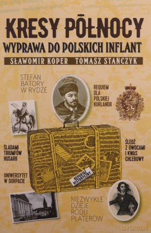 Kresy północy. Wyprawa do polskich Inflant - Sławomir Koper, Tomasz Stańczyk [KSIĄŻKA]