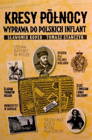 Kresy północy. Wyprawa do polskich Inflant - Sławomir Koper, Tomasz Stańczyk [KSIĄŻKA]