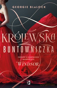 Królewska buntowniczka. Powieść o księżniczce Małgorzacie Windsor - Georgie Blalock [KSIĄŻKA]