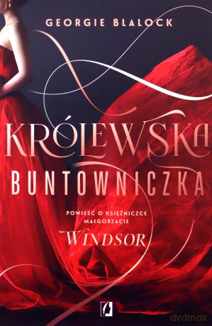 Królewska buntowniczka. Powieść o księżniczce Małgorzacie Windsor - Georgie Blalock [KSIĄŻKA]