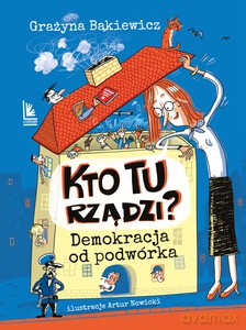 Kto tu rządzi? Demokracja od podwórka - Grażyna Bąkiewicz [KSIĄŻKA]
