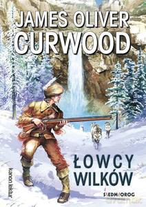 Łowcy wilków - James Oliver Curwood [KSIĄŻKA]