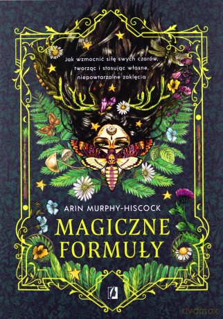 Magiczne formuły. Jak wzmocnić siłę swych czarów, tworząc i stosując własne, niepowtarzalne zaklęcia - Arin Murphy-Hiscock [KSIĄŻKA]