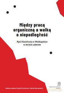 Między pracą organiczną a walką o niepodległość [KSIĄŻKA]