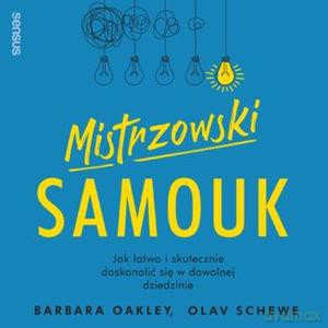 Mistrzowski samouk. Jak łatwo i skutecznie doskonalić się w dowolnej dziedzinie - Barbara Oakley, Olav Schewe [KSIĄŻKA]