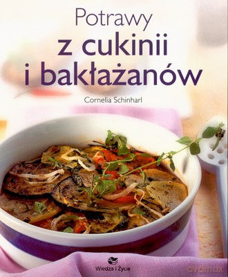 Potrawy Z Cukini I Bakłażanów - Cornelia Schinharl [KSIĄŻKA]