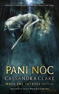 Mroczne intrygi. (Tom 1) Pani Noc - Cassandra Clare [KSIĄŻKA]