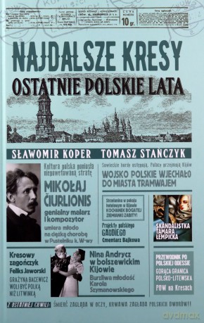 Najdalsze Kresy. Ostatnie polskie lata - Sławomir Koper, Tomasz Stańczyk [KSIĄŻKA]