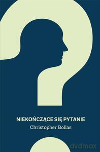 Niekończące się pytanie - Christopher Bollas [KSIĄŻKA]