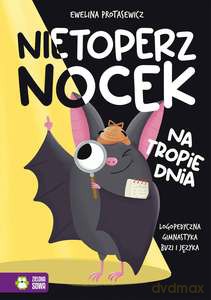 Nietoperz Nocek na tropie dnia. Logopedyczna gimnastyka buzi i języka - Ewelina Protasewicz [KSIĄŻKA]