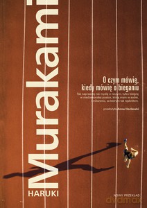 O czym mówię, kiedy mówię o bieganiu - Haruki Murakami [KSIĄŻKA]
