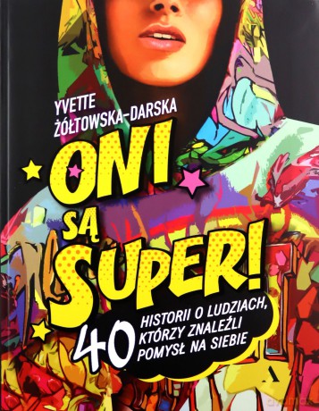 Oni są super! 40 historii o ludziach, którzy znaleźli pomysł na siebie - Yvette Żółtowska-Darska [KSIĄŻKA]