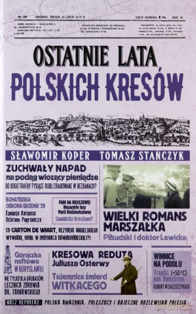 Ostatnie lata polskich Kresów - Sławomir Koper, Tomasz Stańczyk [KSIĄŻKA]