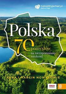 Polska. 70 pomysłów na niezapomniany weekend - Anna Nowak, Marcin Nowak [KSIĄŻKA]
