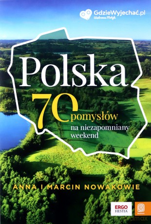 Polska. 70 pomysłów na niezapomniany weekend - Anna Nowak, Marcin Nowak [KSIĄŻKA]