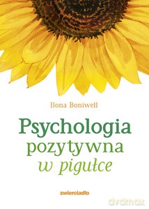 Psychologia pozytywna w pigułce - Ilona Boniwell [KSIĄŻKA]