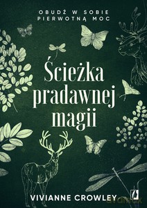 Ścieżka pradawnej magii. Obudź w sobie pierwotną moc - Vivianne Crowley [KSIĄŻKA]