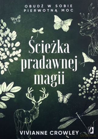 Ścieżka pradawnej magii. Obudź w sobie pierwotną moc - Vivianne Crowley [KSIĄŻKA]
