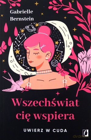 Wszechświat cię wspiera. Uwierz w cuda - Gabrielle Bernstein [KSIĄŻKA]