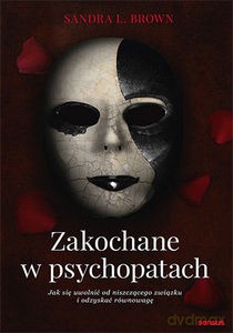Zakochane w psychopatach. Jak się uwolnić od niszczącego związku i odzyskać równowagę - Sandra L. Brown [KSIĄŻKA]