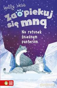 Zaopiekuj się mną. Na ratunek śnieżnym panterom - Holly Webb [KSIĄŻKA]