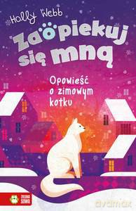 Zaopiekuj się mną. Opowieść o zimowym kotku - Holly Webb [KSIĄŻKA]