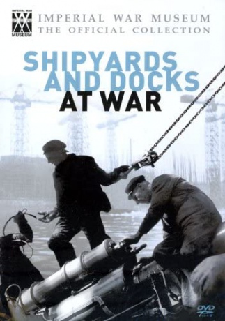 Imperial War Museum - Shipyards and Docks at War [DVD]