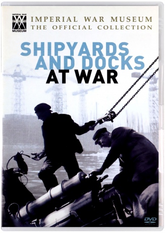 Imperial War Museum - Shipyards and Docks at War [DVD]