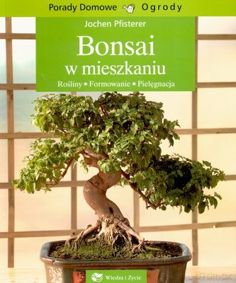 Bonsai W Mieszkaniu - Jochen Pfisterer [KSIĄŻKA]