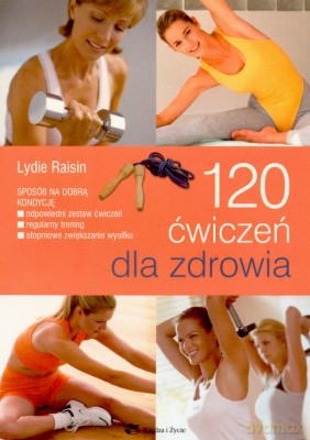 120 Ćwiczeń Dla Zdrowia - Lydie Raisin [KSIĄŻKA]