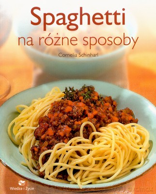 Spaghetti Na Różne Sposoby - Cornelia Schinharl [KSIĄŻKA]