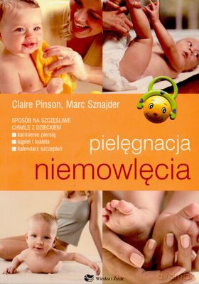 Pielęgnacja Niemowlęcia - Claire Pinson, Marc Sznajder [KSIĄŻKA]