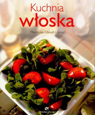 Kuchnia Włoska - Marieluise Chrustl-Licosa [KSIĄŻKA]